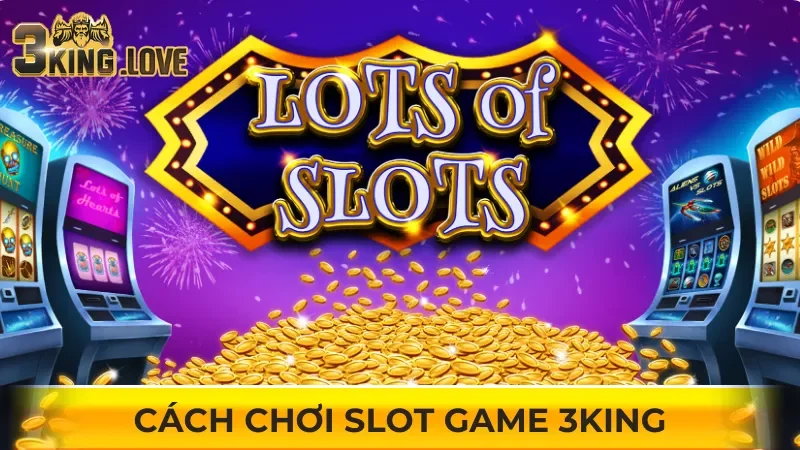 Cách chơi Slot game 3KING