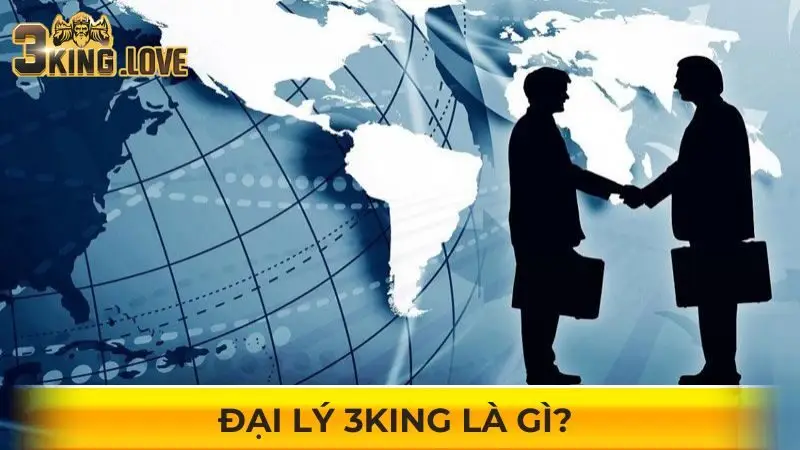 Đại lý 3KING là gì? 