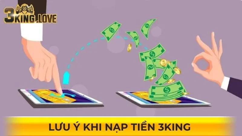 Lưu ý khi nạp tiền 3KING 
