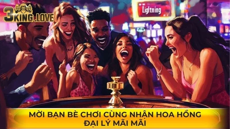 Mời bạn bè chơi cùng nhận hoa hồng đại lý mãi mãi