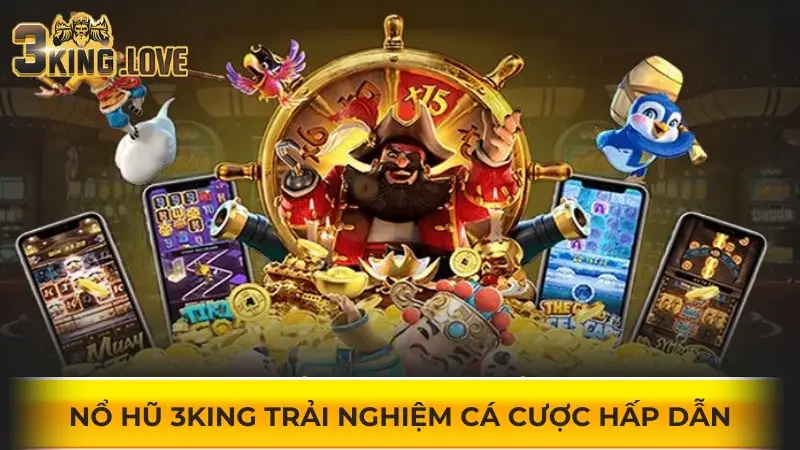 Nổ hũ 3KING mở ra trải nghiệm thú vị với nhiều ưu điểm